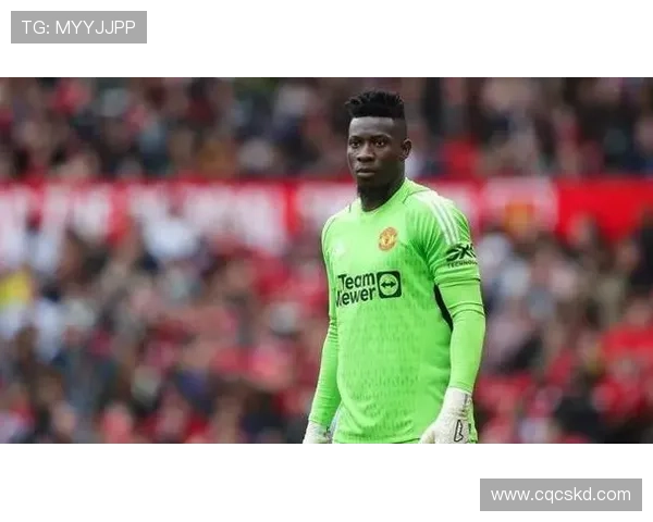 曼联或将奥纳纳出售至沙特联赛引发热议 可能成为转会焦点 曼联或将奥纳纳出售至沙特联赛引发热议 可能成为转会焦点